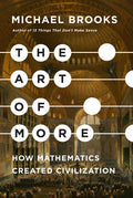 The Art of More: How Mathematics Created Civilization - Hardcover
