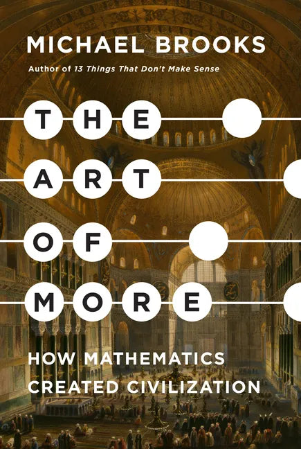 The Art of More: How Mathematics Created Civilization - Hardcover