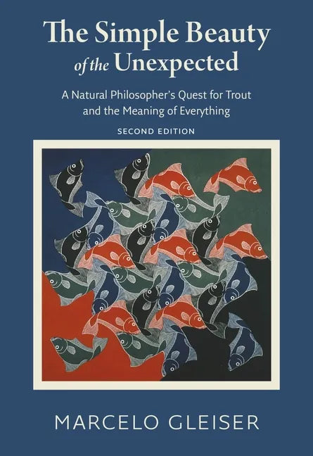 The Simple Beauty of the Unexpected: A Natural Philosopher's Quest for Trout and the Meaning of Everything - Paperback