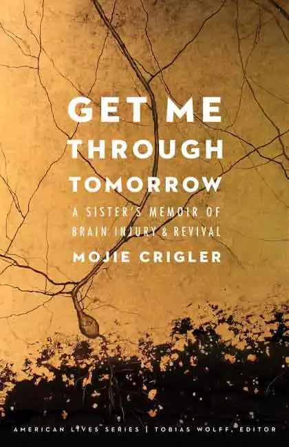 Get Me Through Tomorrow: A Sister's Memoir of Brain Injury and Revival - Paperback