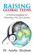 Raising Global Teens: A Practical Handbook for Parenting in the 21st Century - Paperback