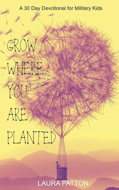 Grow Where You Are Planted: A 30 Day Devotional for Military Kids - Paperback