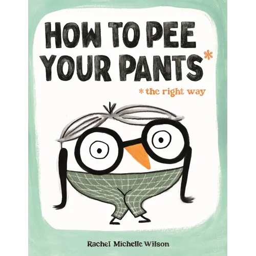 How to Pee Your Pants: The Right Way - Hardcover