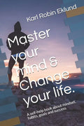 Master your mind & Change your life.: A self-help book about mindset, habits, goals and success. - Paperback