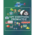 I Spy Everything from A to Z: I spy Alphabet Book a Fun Activity and Guessing game with nice work pages for Toddlers, Preschoolers, and kids Ages 2- - Paperback