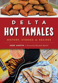 Delta Hot Tamales: History, Stories & Recipes - Paperback
