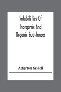Solubilities Of Inorganic And Organic Substances; A Handbook Of The Most Reliable Quantitative Solubility Determinations - Paperback