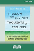 Freedom from Anxious Thoughts and Feelings: A Two-Step Mindfulness Approach for Moving Beyond Fear and Worry (16pt Large Print Edition) - Paperback