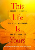 This Life Is Yours: Discover Your Power, Claim Your Wholeness, and Heal Your Life - Paperback