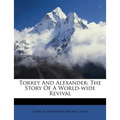 Torrey and Alexander: The Story of a World-Wide Revival - Paperback
