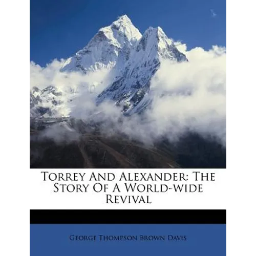 Torrey and Alexander: The Story of a World-Wide Revival - Paperback