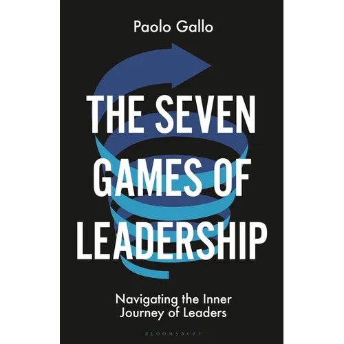 The Seven Games of Leadership: Navigating the Inner Journey of Leaders - Hardcover