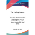 The Poultry Doctor: Including The Homeopathic Treatment And Care Of Chickens, Turkeys, Geese, Ducks, And Singing Birds (1891) - Hardcover