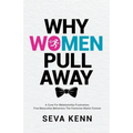 Why Women Pull Away: A Cure for Relationship Frustration; Five Masculine Behaviors the Feminine Wants Forever - Paperback