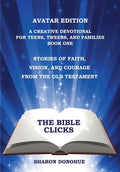 The Bible Clicks, Avatar Edition, A Creative Devotional for Teens, Tweens, and Families, Book One: Stories of Faith, Vision, and Courage from the Old - Paperback