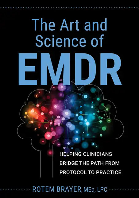 The Art and Science of Emdr: Helping Clinicians Bridge the Path from Protocol to Practice - Paperback