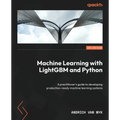 Machine Learning with LightGBM and Python: A practitioner's guide to developing production-ready machine learning systems - Paperback
