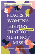 111 Places in Women's History in Washington DC That You Must Not Miss - Paperback