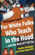 For White Folks Who Teach in the Hood... and the Rest of Y'all Too: Reality Pedagogy and Urban Education - Hardcover
