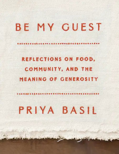 Be My Guest: Reflections on Food, Community, and the Meaning of Generosity - Hardcover