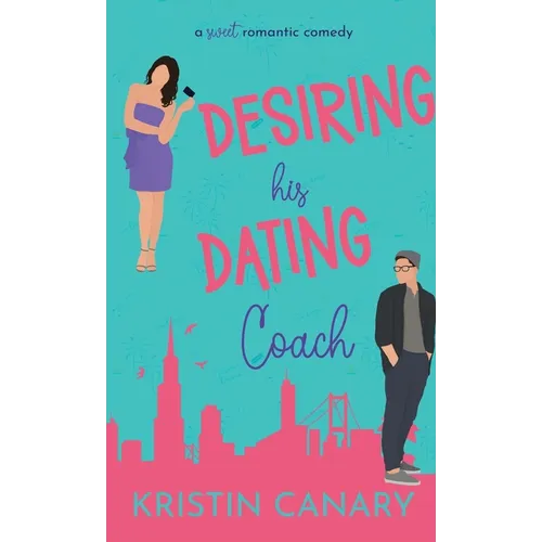 Desiring His Dating Coach: A Sweet Romantic Comedy - Hardcover