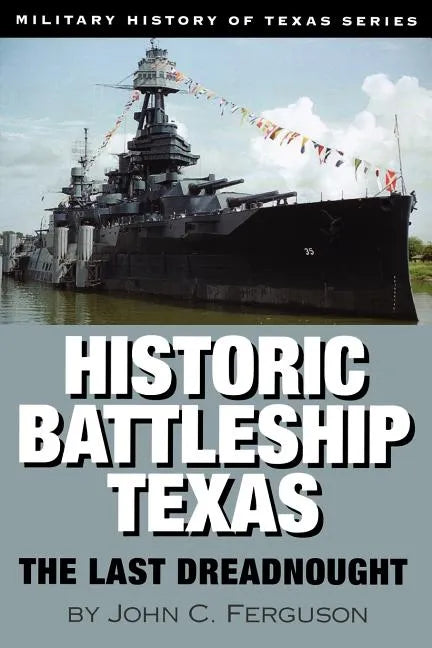 Historic Battleship Texas: The Last Dreadnought Volume 4 - Paperback