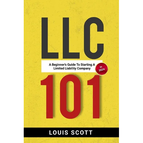 LLC 101: A Beginner's Guide to Starting an LLC in 2024 - Paperback
