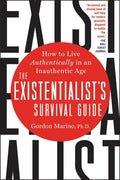 The Existentialist's Survival Guide: How to Live Authentically in an Inauthentic Age - Paperback