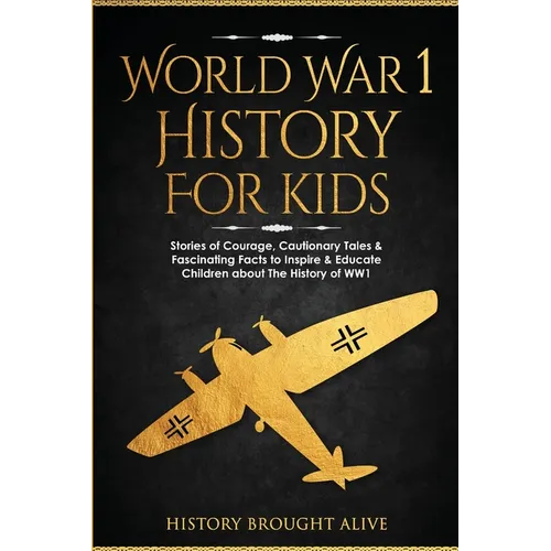 World War 1 History For Kids: Stories Of Courage, Cautionary Tales & Fascinating Facts To Inspire & Educate Children About The History Of WW1: Stori - Paperback
