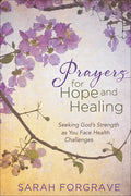 Prayers for Hope and Healing: Seeking God's Strength as You Face Health Challenges - Hardcover