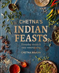 Chetna's Indian Feasts: Everyday Meals and Easy Entertaining - Hardcover