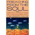 Preaching from the Soul: Insistent Observations on the Sacred Art - Paperback