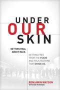 Under Our Skin: Getting Real about Race. Getting Free from the Fears and Frustrations That Divide Us. - Paperback