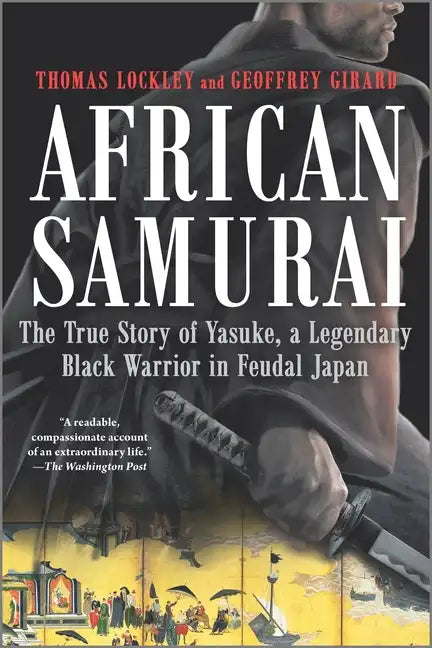 African Samurai: The True Story of Yasuke, a Legendary Black Warrior in Feudal Japan - Paperback