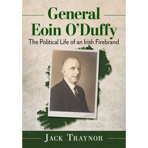 General Eoin O'Duffy: The Political Life of an Irish Firebrand - Paperback