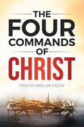 The Four Commands of Christ: Disciplines of Faith - Paperback