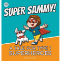 Super Sammy! (A Tale For Type 1 Superheroes): Type 1 Diabetes Book For Kids - Hardcover