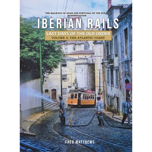 Iberian Rails - Last Days of the Old Order Volume. 3: The Atlantic Coast - Hardcover