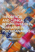 Theoretical and Clinical Perspectives on Narrative in Psychoanalysis: The Creation of Intimate Fictions - Paperback