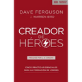 Creador de Héroes: Cinco Prácticas Esenciales Para La Formación de Líderes - Paperback
