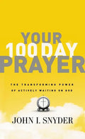 Your 100 Day Prayer: The Transforming Power of Actively Waiting on God (a 100-Day Devotional) - Paperback