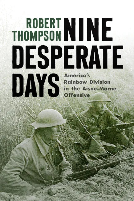 Nine Desperate Days: America's Rainbow Division in the Aisne-Marne Offensive - Hardcover