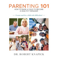 Parenting 101: How to Raise a Child to Become a Healthy Teenager - Paperback