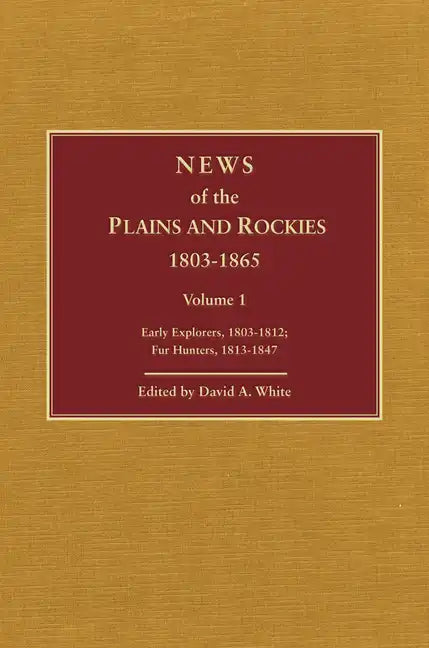 News of the Plains and Rockies: Santa Fe Adventurers, 1818-1843; Settlers, 1819-1865 - Hardcover