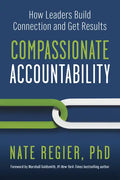 Compassionate Accountability: How Leaders Build Connection and Get Results - Paperback