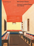 Mid-Century Modern - Visionary Furniture Design from Vienna: Visionary Furniture Design from Vienna - Hardcover