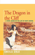 The Dragon in the Cliff: A Novel Based on the Life of Mary Anning - Paperback