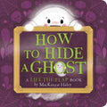 How to Hide a Ghost: A Lift-The-Flap Book - Board Book