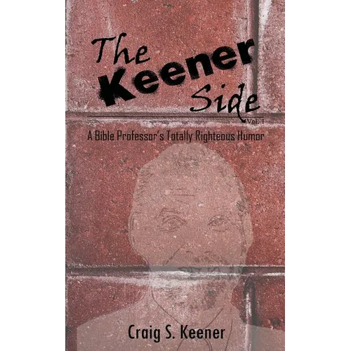 The Keener Side: A Bible Professor's Totally Righteous Humor - Paperback