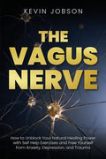 The Vagus Nerve: How to Unblock Your Natural Healing Power with Self Help Exercises and Free Yourself from Anxiety, Depression, and Trauma - Paperback